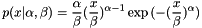 \[ p(x|\alpha,\beta) = \frac{\alpha}{\beta} (\frac{x}{\beta})^{\alpha-1} \exp{(-(\frac{x}{\beta})^\alpha)} \]